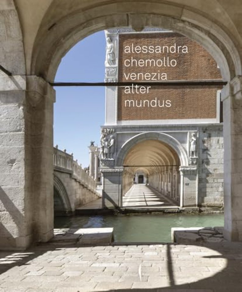 Alessandra Chemollo: Venice Alter Mundus