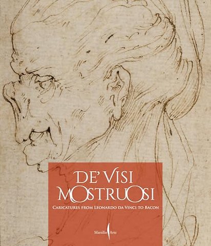 De’ visi mostruosi: Caricatures from Leonardo da Vinci to Bacon