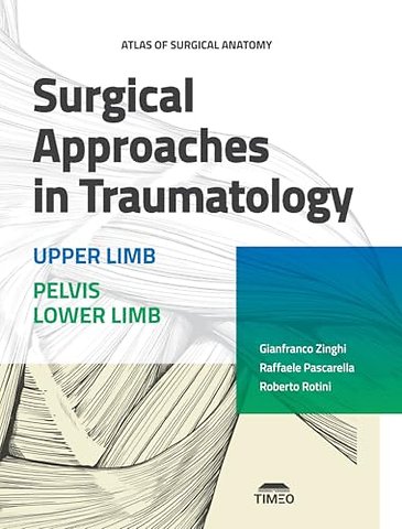 Surgical Approaches in Traumatology – Upper Limb – Pelvis Lower Limb