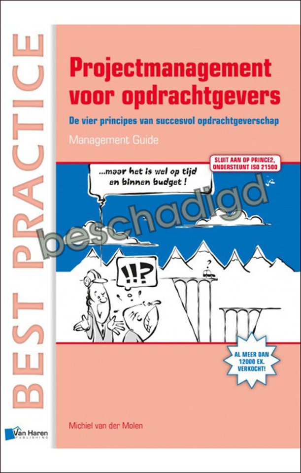 Projectmanagement voor opdrachtgevers - De vier principes van succesvol opdrachtgeverschap (licht beschadigd) Projectmanagement voor opdrachtgevers - De vier principes van succesvol opdrachtgeverschap (licht beschadigd)