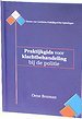 Praktijkgids voor klachtbehandeling bij de politie Praktijkgids voor klachtbehandeling bij de politie