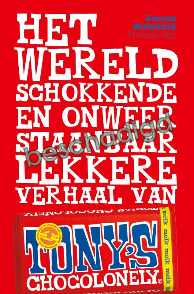 Het wereldschokkende en onweerstaanbaar lekkere verhaal van Tony's Chocolonely (licht beschadigd) Het wereldschokkende en onweerstaanbaar lekkere verhaal van Tony's Chocolonely (licht beschadigd)