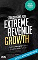 Structuring for extreme revenue growth Structuring for extreme revenue growth