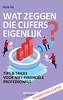 Wat zeggen die cijfers eigenlijk? - gratis voorpublicatie Wat zeggen die cijfers eigenlijk? - gratis voorpublicatie