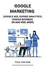 Google Marketing (Google Ads, Google Analytics, Google Business en Nog Veel Meer) Google Marketing (Google Ads, Google Analytics, Google Business en Nog Veel Meer)