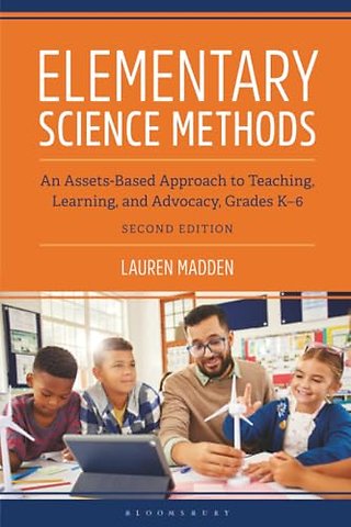 Elementary Science Methods: An Assets-Based Approach to Teaching, Learning, and Advocacy, Grades K-6, Second Edition