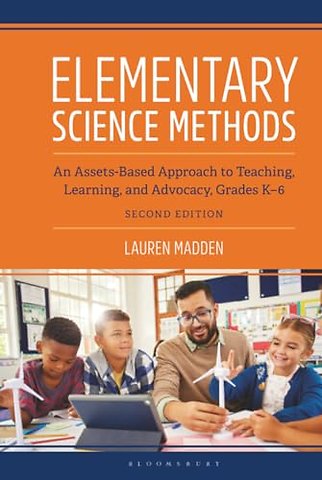 Elementary Science Methods: An Assets-Based Approach to Teaching, Learning, and Advocacy, Grades K-6, Second Edition