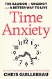 Time Anxiety: The Illusion of Urgency and a Better Way to Live
