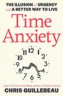 Time Anxiety: The Illusion of Urgency and a Better Way to Live