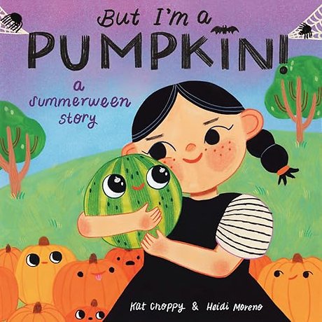 But I'm a Pumpkin!: A Summerween Story