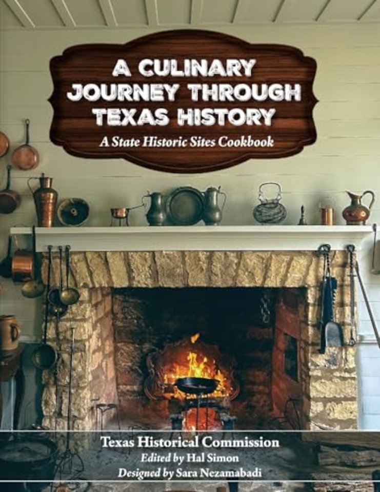 A Culinary Journey Through Texas History – A State Historic Sites Cookbook