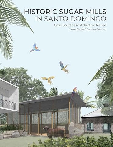Historic Sugar Mills in Santo Domingo – Case Studies in Adaptive Reuse