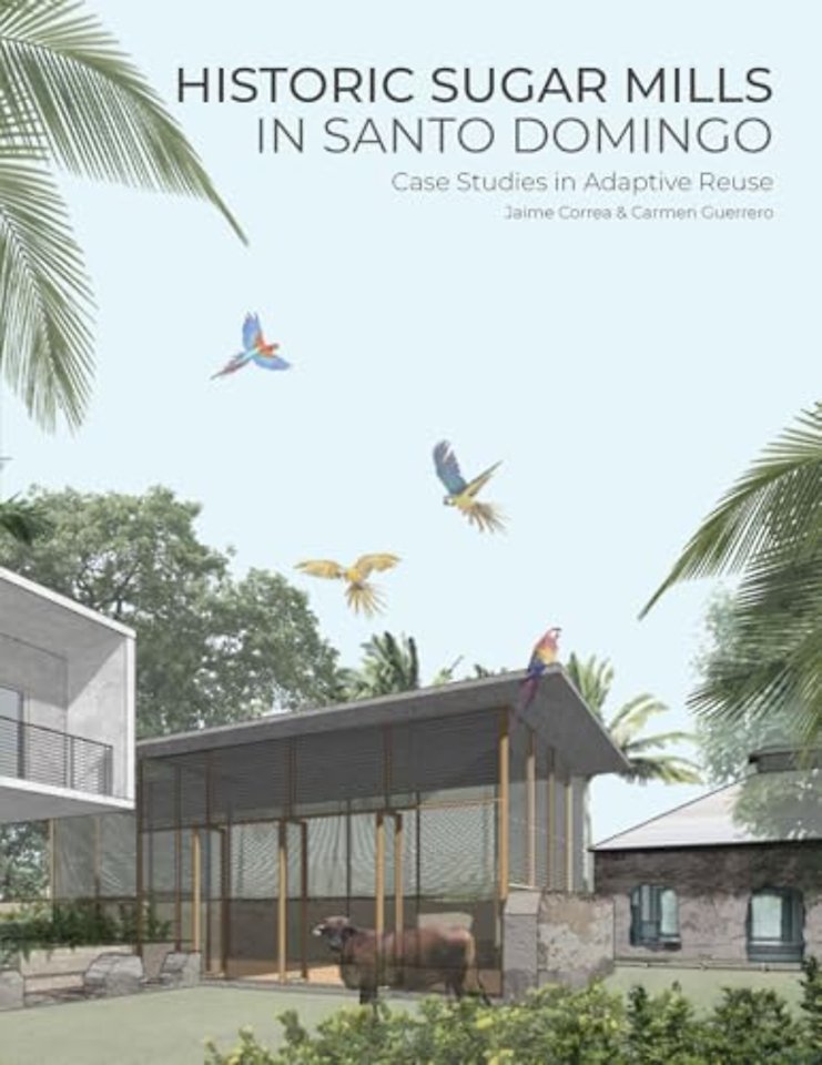 Historic Sugar Mills in Santo Domingo – Case Studies in Adaptive Reuse