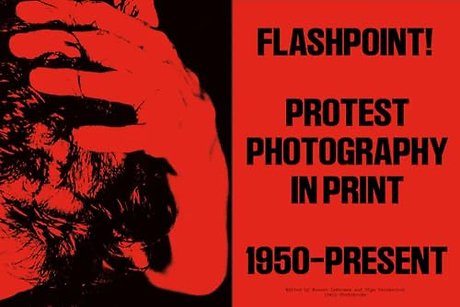 Flashpoint! Protest Photography in Print, 1950-Present