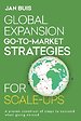 Global Expansion Go-to-Market Strategies for Scale-Ups Global Expansion Go-to-Market Strategies for Scale-Ups