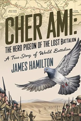 Cher Ami The Hero Pigeon of the Lost Battalion