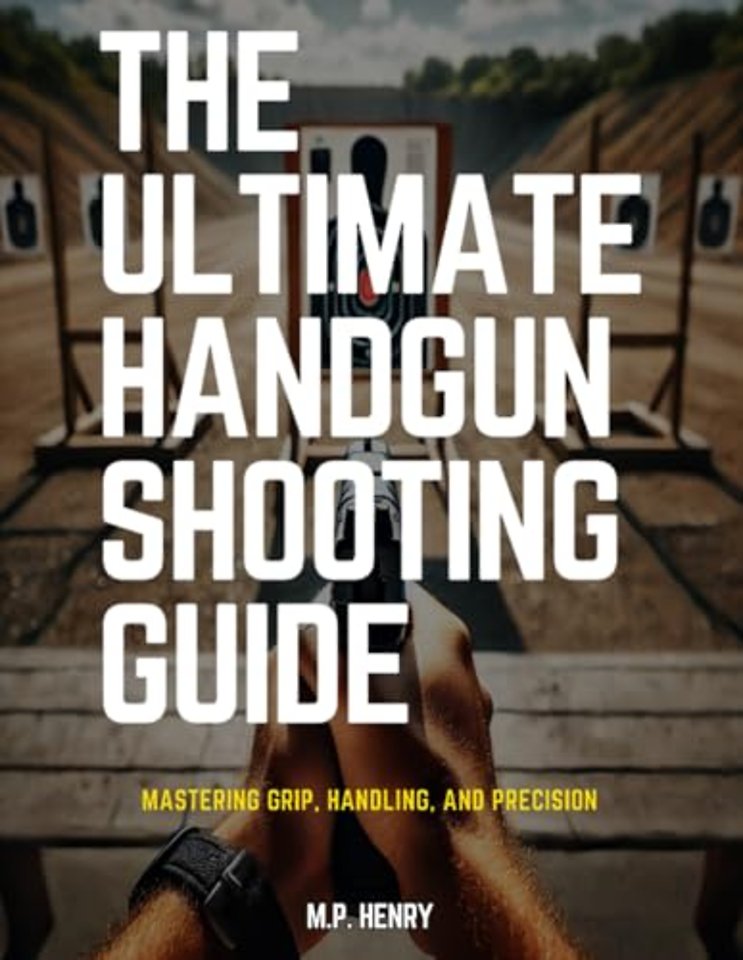The Ultimate Handgun Shooting Guide