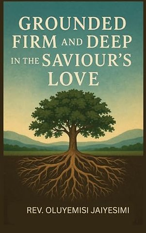 Grounded Firm and Deep in The Saviour's Love