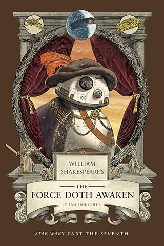 William Shakespeare's The Force Doth Awaken: Star Wars Part the Seventh