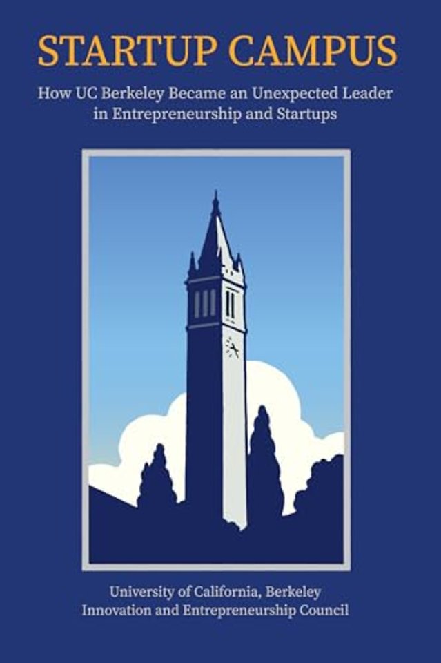 Startup Campus – How UC Berkeley Became an Unexpected Leader in Entrepreneurship and Startups