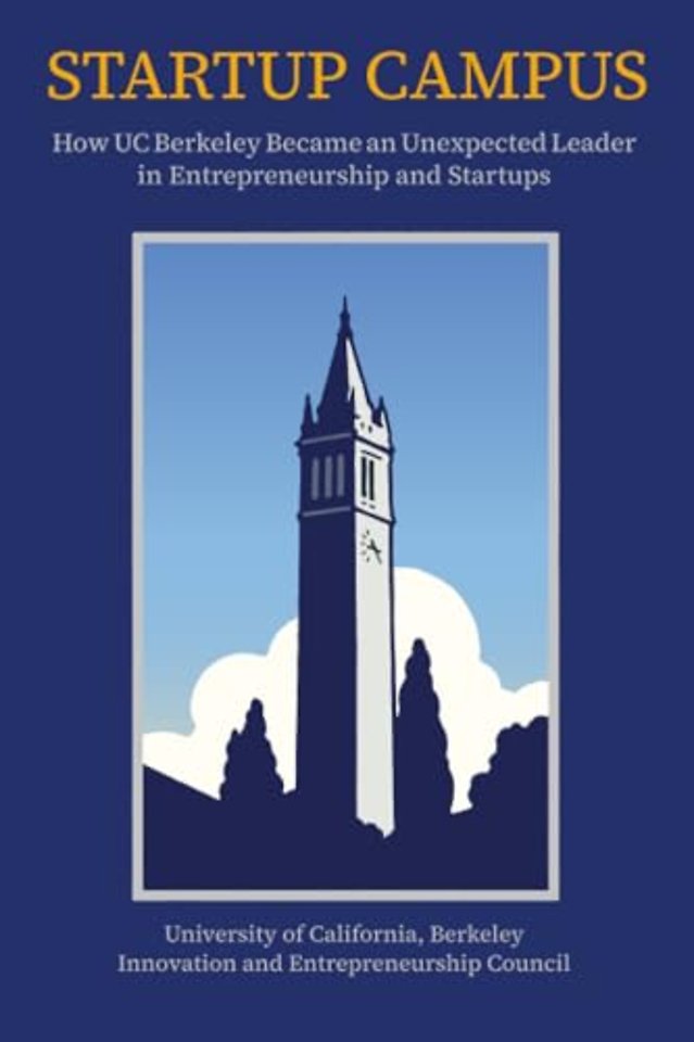 Startup Campus – How UC Berkeley Became an Unexpected Leader in Entrepreneurship and Startups
