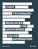 OSINT Techniques: Resources for Uncovering Online Information OSINT Techniques: Resources for Uncovering Online Information