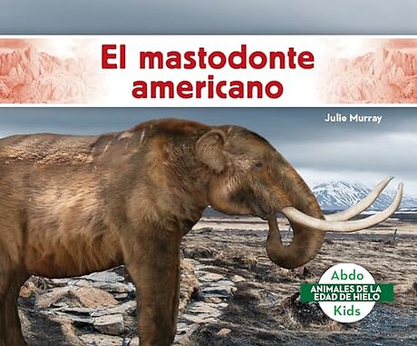 El mastodonte americano (American Mastodon)