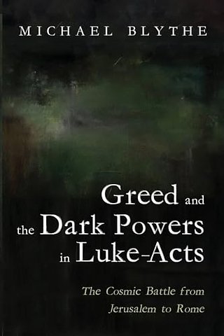 Greed and the Dark Powers in Luke-Acts