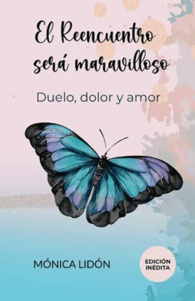 El Reencuentro sera maravilloso. Duelo, dolor y amor. EDICION INEDITA
