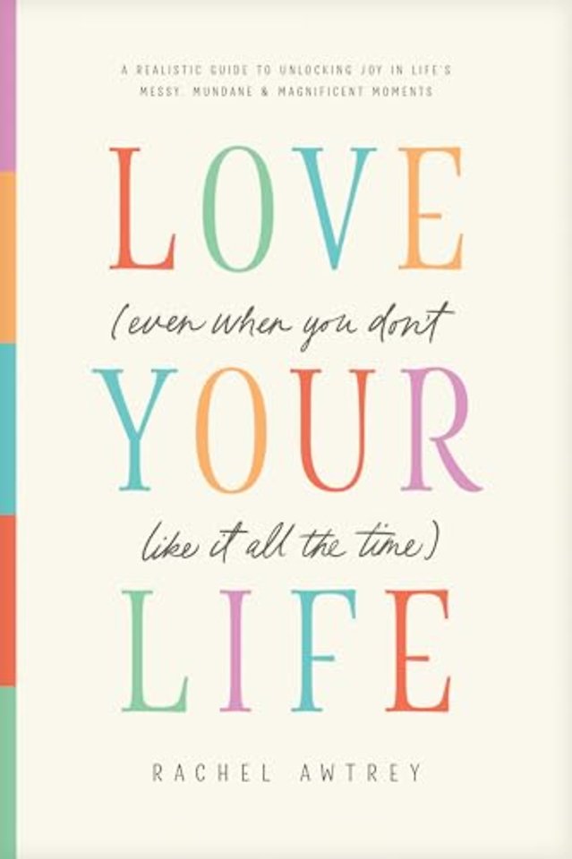 Love Your Life (Even When You Don't Like It All the Time)