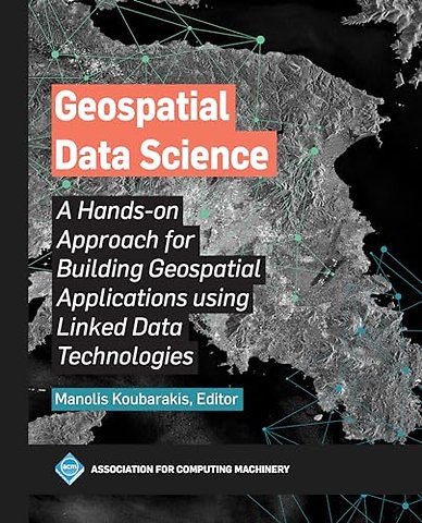 Geospatial Data Science – A Hands–on Approach for Building Geospatial Applications Using Linked Data Technologies