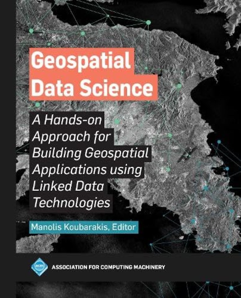 Geospatial Data Science – A Hands–on Approach for Building Geospatial Applications Using Linked Data Technologies