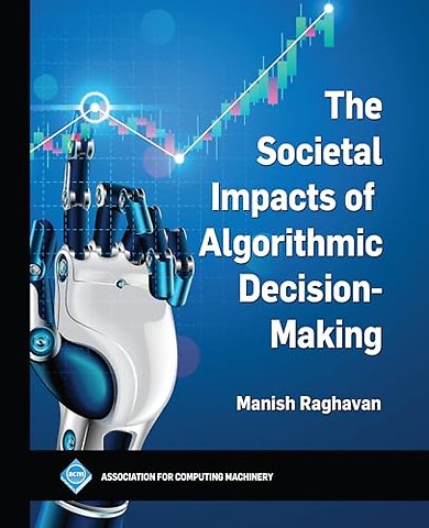 The Societal Impacts of Algorithmic Decision–Making