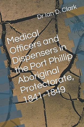 Medical Officers and Dispensers in the Port Phillip Aboriginal Protectorate, 1841-1849