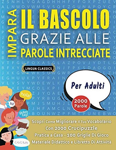 IMPARA IL BASCOLO GRAZIE ALLE PAROLE INTRECCIATE - PER ADULTI - Scopri Come Migliorare Il Tuo Vocabolario Con 2000 Crucipuzzle e Pratica a Casa - 100 Griglie Di Gioco - Materiale Didattico e Libretto Di Attivita