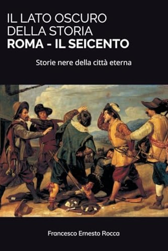 Il Lato Oscuro Della Storia - Roma - Il Seicento
