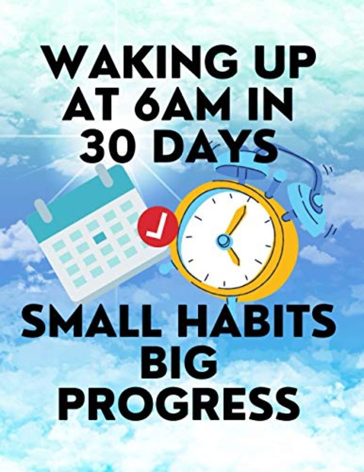 Waking up at 6am in 30 Days Small Habits Big Progress