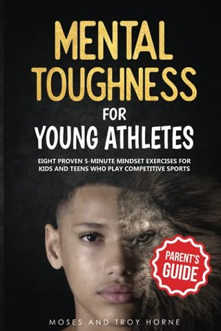 Mental Toughness For Young Athletes (Parent's Guide)