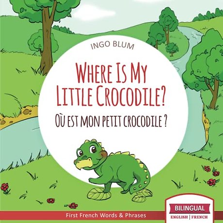 Where Is My Little Crocodile? - Ou est mon petit crocodile?