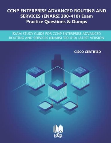 CCNP Enterprise Advanced Routing and Services (ENARSI 300-410) Exam Practice Questions & Dumps