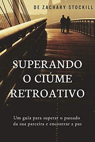 Superando o Ciume Retroativo