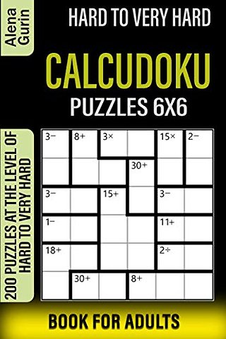 Hard to Very Hard Calcudoku Puzzles 6x6 Book for Adults