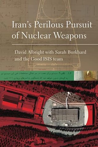 Iran's Perilous Pursuit of Nuclear Weapons