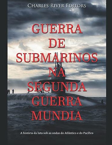 Guerra de Submarinos na Segunda Guerra Mundial