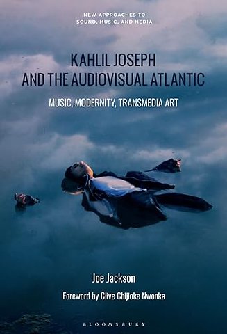 Kahlil Joseph and the Audiovisual Atlantic