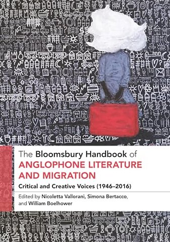 The Bloomsbury Handbook of Anglophone Literature and Migration
