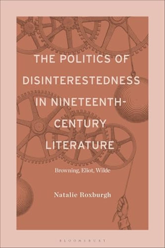 The Politics of Disinterestedness in Nineteenth-Century Literature