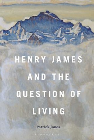 Henry James and the Question of Living
