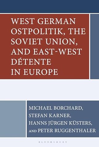 West German Ostpolitik, the Soviet Union, and East-West Detente in Europe