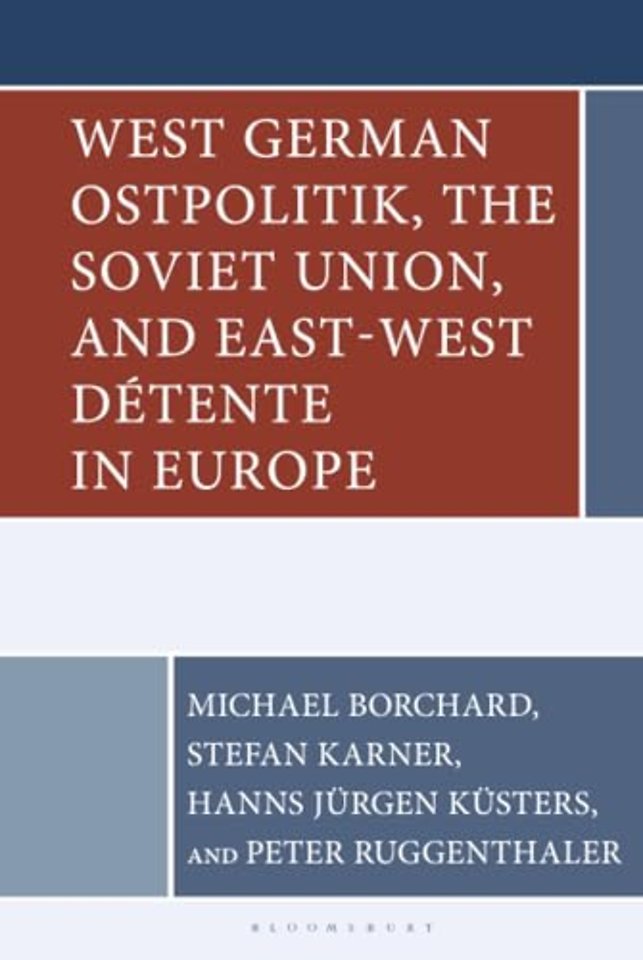 West German Ostpolitik, the Soviet Union, and East-West Detente in Europe